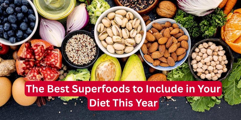 The Best Superfoods to Include in Your Diet This Year